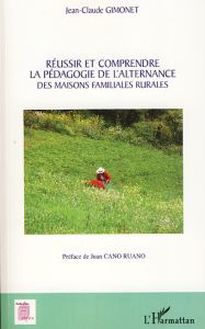 Réussir et comprendre la pédagogie de l'alternance des maisons familiales rurales - Gimonet Jean-Claude - Cano Ruano Juan