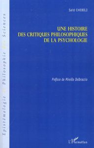 Une histoire des critiques philosophiques de la psychologie - Chebili Saïd - Delbraccio Mireille