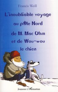 L'INOUBLIABLE VOYAGE AU POLE NORD DE M. MAC OHM ET DE WOU-WOU LE CHIEN - WEILL FRANCIS