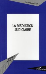 La médiation judiciaire - Tricoit Jean-Philippe