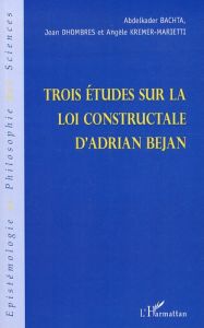 Trois études sur la loi constructale d'Adrian Bejan - Bachta Abdelkader - Dhombres Jean - Kremer-Mariett