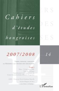 Cahiers d'études hongroises N° 14/2007-2008 : Temps, espaces, langages - la Hongrie à la croisée des - Renaud Patrick - Sandu Traian - Maar Judit - Kiefe
