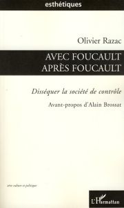 Avec Foucault, après Foucault. Disséquer la société de contrôle - Razac Olivier - Brossat Alain