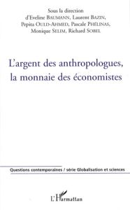 L'argent des anthropologues, la monnaie des économistes - Baumann Eveline - Bazin Laurent - Ould-Ahmed Pépit