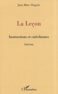 La Leçon. Instructions et catéchismes - Huguet Jean-Marc