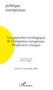 Politique européenne N° 25 : Les approches sociologiques de l'intégration européenne. Perspectives c - Saurugger Sabine - Mérand Frédéric - Georgakakis D