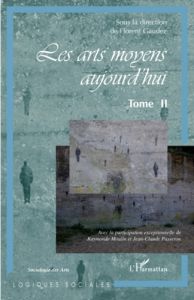 Les arts moyens aujourd'hui. Tome II - Gaudez Florent - Moulin Raymonde - Passeron Jean-C