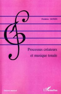 Processus créateurs et musique tonale - Gonin Frédéric