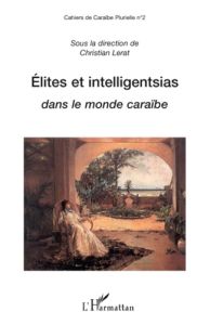 Cahiers de Caraïbe Plurielle Tome 2 : Elites et intelligentsias dans le monde caraïbe - Lerat Christian - Barbiche Jean-Paul - Benjamin-La