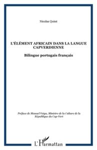 L'élément africain dans la langue capverdienne (variété de Santiago). Edition bilingue français-port - Quint Nicolas