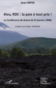 Kivu, RDC : la paix à tout prix ! La conférence de Goma (6-23 janvier 2008) - Mpisi Jean - Tambwe Eddie