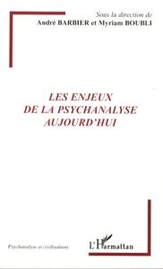Les enjeux de la psychanalyse aujourd'hui - Barbier André - Boubli Myriam - Balmès François -