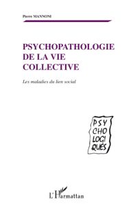 Psychopathologie de la vie collective. Les maladies du lien social - Mannoni Pierre