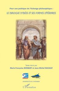 Le dialogue d'idées et ses formes littéraires. Pour une poétique de l'échange philosophique - Bosquet Marie-Françoise - Racault Jean-Michel