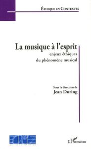 La musique à l'esprit. Enjeux éthiques du phénomène musical - During Jean - Aubert Laurent - Didier-Weill Alain