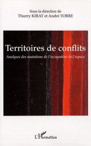 Territoires de conflits. Analyses des mutations de l'occupation de l'espace - Kirat Thierry - Torre André - Aubin David - Aubry