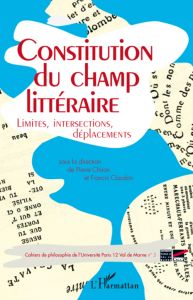 Cahiers de philosophie de l'Université Paris 12 Val de Marne N° 5 : Constitution du champ littéraire - Chiron Pierre - Claudon Francis