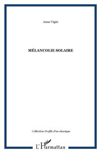 Mélancolie solaire. Nouveaux essais, cahiers, entretiens inédits, poèmes (2006-2008) - Vigée Claude