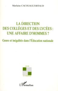 La direction des collèges et des lycées : une affaire d'hommes ? Genre et inégalités dans l'Educatio - Cacouault-Bitaud Marlaine