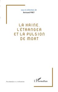 La haine, l'étranger et la pulsion de mort - Piret Bernard - Chavaneau Emmanuel - Czermak Marce