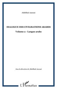 Dialogue des civilisations arabes. Volume 2 : Langue arabe - Azzouzi Abdelhak