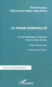La trans-parentalité. La psychothérapie à l'épreuve des nouvelles familles - Fossion Pierre - Rejas Mari-Carmen - Hirsch Siegi