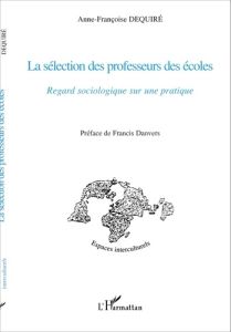 La sélection des professeurs des écoles. Regard sociologique sur une pratique - Dequiré Anne-Françoise - Danvers Francis