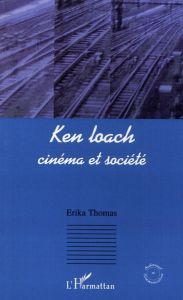 Ken loach : cinéma et société - Thomas Erika