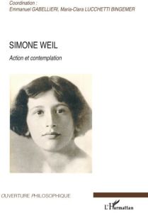 Simone Weil. Action et contemplation - Gabellieri Emmanuel - Lucchetti Bingemer Maria Cla