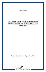 Les oeuvres de Charles Gide. Tome 12, Propos d'actualité et d'inactualité 1887-1931 - Gide Charles - Penin Marc