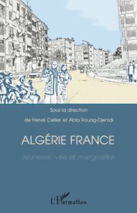 Algérie France. Jeunesse, ville et marginalité - Cellier Hervé - Rouag-Djenidi Abla