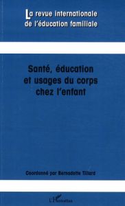 La revue internationale de l'éducation familiale N° 24, 2008 : Santé, éducation et usages du corps c - Tillard Bernadette