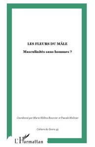 Cahiers du genre N° 45, 2008 : Les fleurs du mâle. Masculinités sans hommes ? - Bourcier Marie-Hélène - Molinier Pascale - Newton