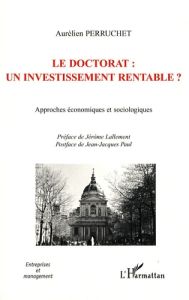 Le doctorat : un investissement rentable ? Approches économiques et sociologiques - Perruchet Aurélien - Lallement Jérôme - Paul Jean-