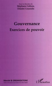 Marché et Organisations N° 9 : Gouvernance. Exercices du pouvoir - Callens Stéphane - Uzunidis Dimitri