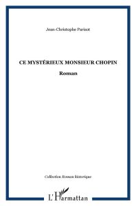 Ce mystérieux monsieur Chopin - Parisot Jean-Christophe