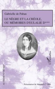 Le Nègre et la Créole ou Mémoires d'Eulalie D*** - Paban Gabrielle de - Olds Marshall C.
