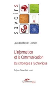 L'information et la communication. Du chronique à l'uchronique - Ekambo Jean-Chrétien