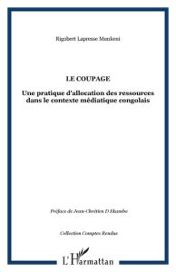 Le coupage. Une pratique d'allocation des ressources dans le contexte journalistique congolais - Lapess Munkeni Rigobert - Ekambo Jean-Chrétien