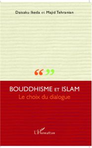Bouddhisme et Islam le choix du dialogue - Ikeda Daisaku - Tehranian Majid - Chapell David W.