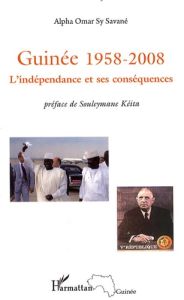 Guinée 1958-2008. L'indépendance et ses conséquences - Sy Savané Alpha Oumar - Keita Souleymane