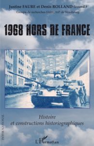 1968 hors de France. Histoire et constructions historiographiques - Rolland Denis - Faure Justine - Archambault Fabien