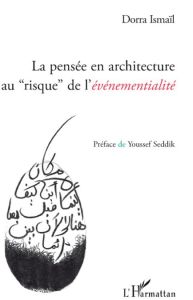 La pensée en architecture au "risque" de l'événementialité - Ismaïl Dorra - Seddik Youssef