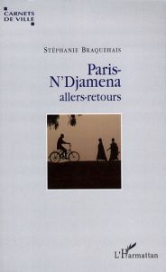 Paris-N'Djamena. Allers-retours - Braquehais Stéphanie