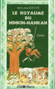 Le royaume du ninkin-nankan - Kouyaté Sèbè Lamine