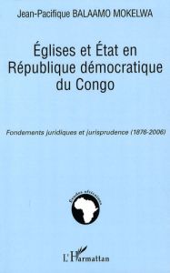 Eglises et Etat en République démocratique du Congo. Fondements juridiques et jurisprudence (1876-20 - Balaamo Mokelwa Jean-Pacifique