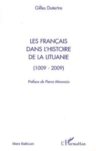 Les français dans l'histoire de la Lituanie (1009-2009) - Dutertre Gilles - Minonzio Pierre-Etienne