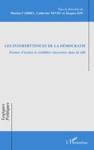 Les intermittences de la démocratie. Formes d'action et visibilités citoyennes dans la ville - Carrel Marion - Neveu Catherine - Ion Jacques