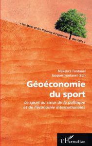 Géoéconomie du sport. Le sport au coeur de la politique et de l'économie internationales - Fontanel Maxence - Fontanel Jacques