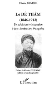 Le Dê Tham (1846-1913). Un résistant vietnamien à la colonisation française, Edition revue et augmen - Gendre Claude
